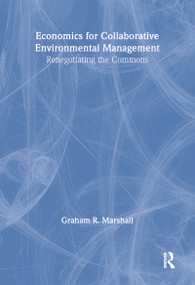Economics for Collaborative Environmental Management (Renegotiating the Commons) by Graham Marshall, 9781844070954
