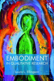 Embodiment in Qualitative Research - 9781629582313 by Laura L. Ellingson, 9781629582313