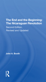 The End And The Beginning (The Nicaraguan Revolution, Second Edition, Revised And Updated) - 9780367307172 by John A Booth, 9780367307172