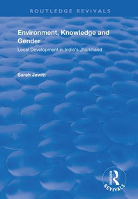 Environment, Knowledge and Gender (Local Development in India's Jharkhand) - 9781138739765 by Sarah Jewitt, 9781138739765