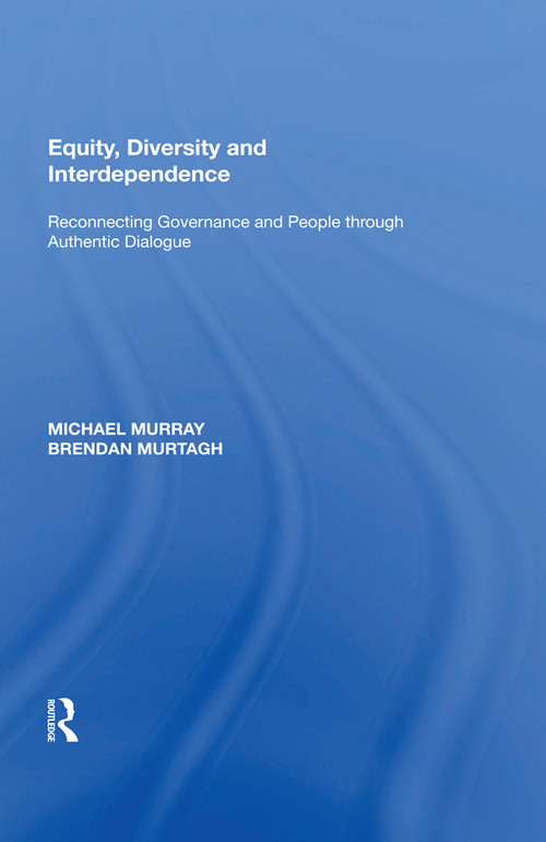 Equity, Diversity and Interdependence (Reconnecting Governance and People through Authentic Dialogue) - 9781138619586 by Michael Murray, 9781138619586