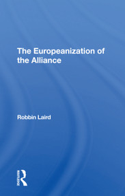 The Europeanization Of The Alliance - 9780367307370 by Robbin F Laird, 9780367307370