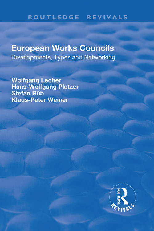 European Works Councils (Development, Types and Networking) by Wolfgang Lecher, Hans-Wolfgang Platzer, Klaus-Peter Weiner, Stefan Rub, 9781138702684