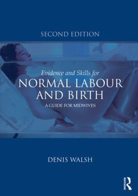 Evidence and Skills for Normal Labour and Birth (A Guide for Midwives) - 9780415577328 by Denis Walsh, 9780415577328
