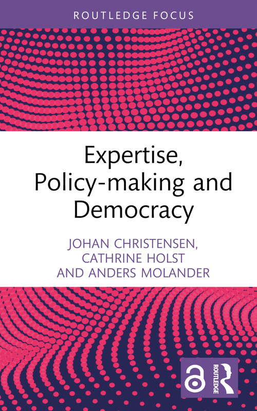 Expertise, Policy-making and Democracy by Johan Christensen, Cathrine Holst, Anders Molander, 9780367617769