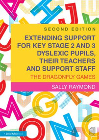 Extending Support for Key Stage 2 and 3 Dyslexic Pupils, their Teachers and Support Staff (The Dragonfly Games) - 9781138774605 by Sally Raymond, 9781138774605