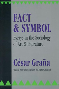 Fact and Symbol (Essays in the Sociology of Art and Literature) by Cesar Grana, 9781560006053