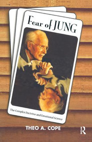 Fear of Jung (The Complex Doctrine and Emotional Science) - 9781855753990 by Theo A. Cope, 9781855753990