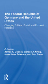 The Federal Republic Of Germany And The United States (Changing Political, Social, And Economic Relations) - 9780367307585 by James A Cooney, Gordon Craig, Hans-Peter Schwarz, Fritz Stern, 9780367307585