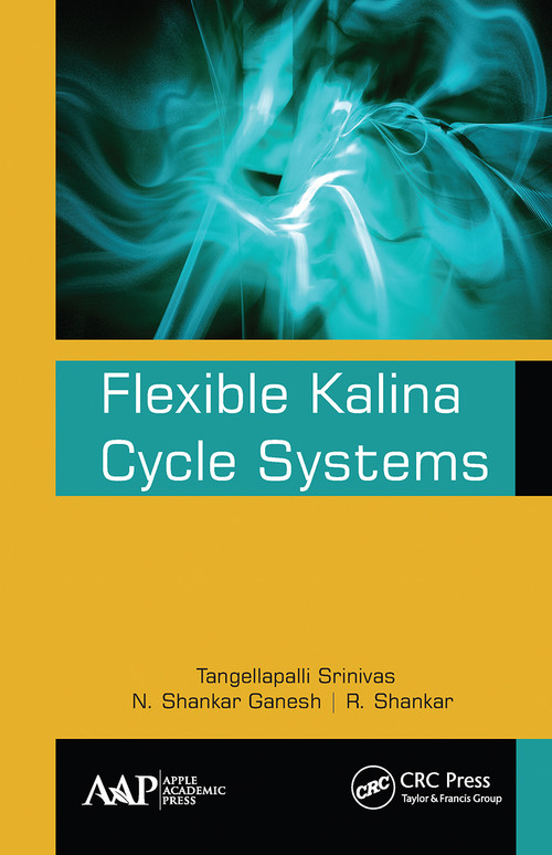 Flexible Kalina Cycle Systems - 9781774634080 by Tangellapalli Srinivas, N. Shankar Ganesh, R. Shankar, 9781774634080