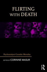 Flirting with Death (Psychoanalysts Consider Mortality) by Corinne Masur, 9781782205494