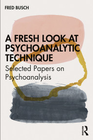 A Fresh Look at Psychoanalytic Technique (Selected Papers on Psychoanalysis) by Fred Busch, 9780367621841