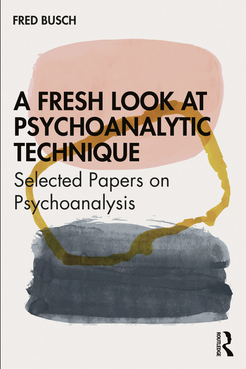 A Fresh Look at Psychoanalytic Technique (Selected Papers on Psychoanalysis) by Fred Busch, 9780367621841