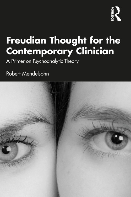 Freudian Thought for the Contemporary Clinician (A Primer on Psychoanalytic Theory) by Robert Mendelsohn, 9780367774417