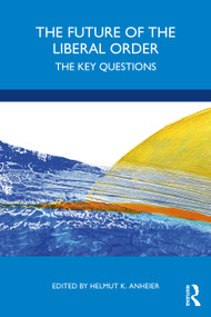 The Future of the Liberal Order (The Key Questions) by Helmut K. Anheier, 9780367772307