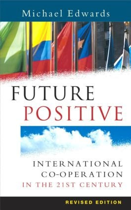 Future Positive (International Co-operation in the 21st Century) by Michael Edwards, 9781844071029