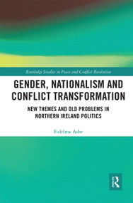 Gender, Nationalism and Conflict Transformation (New Themes and Old Problems in Northern Ireland Politics) - 9780367660178 by Fidelma Ashe, 9780367660178
