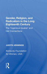 Gender, Religion, and Radicalism in the Long Eighteenth Century (The 'Ingenious Quaker' and Her Connections) - 9781138356979 by Judith Jennings, 9781138356979
