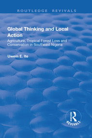 Global Thinking and Local Action (Agriculture, Tropical Forest Loss and Conservation in Southeast Nigeria) - 9781138701991 by Uwem Ite, 9781138701991