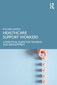 Healthcare Support Workers (A Practical Guide for Training and Development) by Richard Griffin, 9781032170589