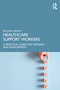 Healthcare Support Workers (A Practical Guide for Training and Development) by Richard Griffin, 9781032170589
