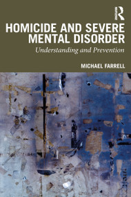Homicide and Severe Mental Disorder (Understanding and Prevention) - 9781032000978 by Michael Farrell, 9781032000978