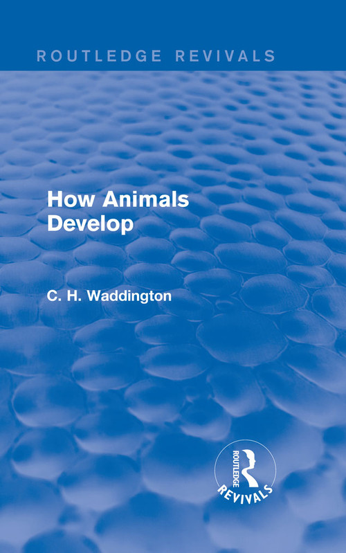 How Animals Develop - 9781138956735 by C. H. Waddington, 9781138956735