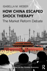 How China Escaped Shock Therapy (The Market Reform Debate) by Isabella M. Weber, 9781032008493