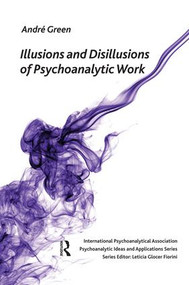 Illusions and Disillusions of Psychoanalytic Work - 9781855753297 by Andre Green, Andrew Weller, 9781855753297