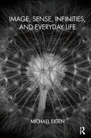 Image, Sense, Infinities, and Everyday Life - 9781782203728 by Michael Eigen, 9781782203728