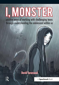 I, Monster (Positive Ways of Working with Challenging Teens Through Understanding the Adolescent Within Us) by David Taransaud, 9781911186069