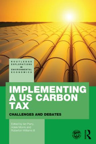 Implementing a US Carbon Tax (Challenges and Debates) by Ian Parry, Adele Morris, Roberton C. Williams III, 9781138825369