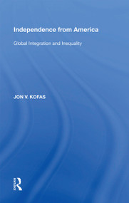 Independence from America (Global Integration and Inequality) - 9781138356122 by Jon V. Kofas, 9781138356122