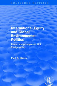 Revival: International Equity and Global Environmental Politics (2001) (Power and Principles in US Foreign Policy) - 9781138735552 by Paul G. Harris, 9781138735552