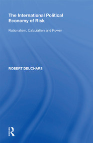 The International Political Economy of Risk (Rationalism, Calculation and Power) - 9781138358096 by Robert Deuchars, 9781138358096