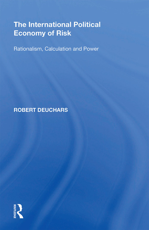 The International Political Economy of Risk (Rationalism, Calculation and Power) - 9781138358096 by Robert Deuchars, 9781138358096