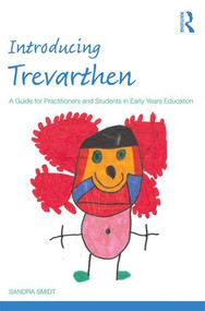 Introducing Trevarthen (A Guide for Practitioners and Students in Early Years Education) - 9781138221055 by Sandra Smidt, 9781138221055