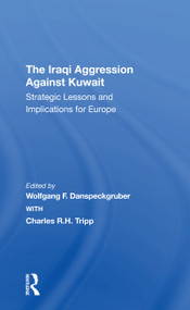 The Iraqi Aggression Against Kuwait (Strategic Lessons And Implications For Europe) - 9780367308711 by Wolfgang F. Danspeckgruber, Charles Tripp, 9780367308711