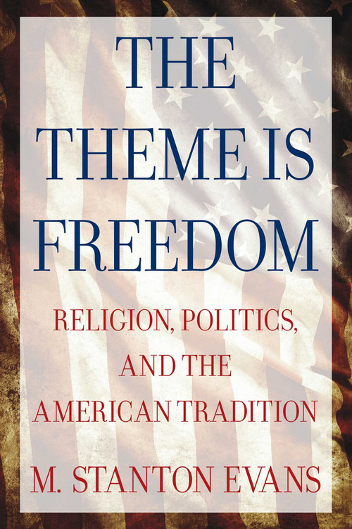 The Theme is Freedom (Religion, Politics, and the American Tradition) by M. Stanton Evans, 9780895267184