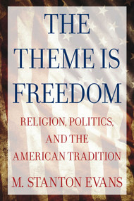 The Theme is Freedom (Religion, Politics, and the American Tradition) by M. Stanton Evans, 9780895267184