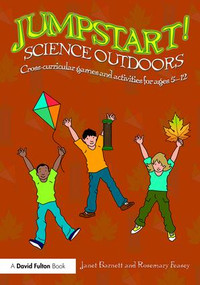 Jumpstart! Science Outdoors (Cross-curricular games and activities for ages 5-12) - 9781138925069 by Janet Barnett, Rosemary Feasey, 9781138925069