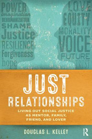 Just Relationships (Living Out Social Justice as Mentor, Family, Friend, and Lover) - 9781629580593 by Douglas L. Kelley, 9781629580593