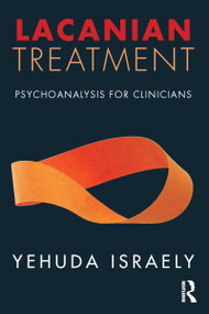 Lacanian Treatment (Psychoanalysis for Clinicians) by Yehuda Israely, 9781782206187