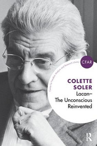Lacan - The Unconscious Reinvented (The Unconscious Reinvented) - 9781780490991 by Colette Soler, 9781780490991