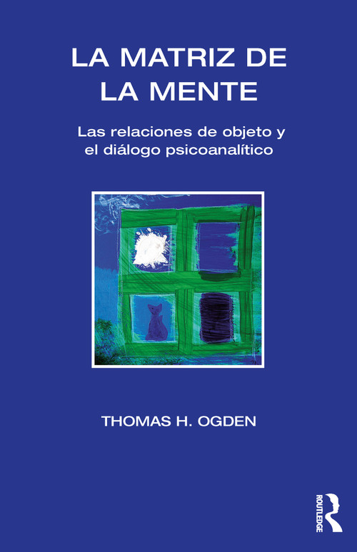 La Matriz de la Mente (Las Relaciones de Objeto y Psicoanalitico) (Spanish Edition) by Thomas H Ogden, Jose Maria Ruiz Vaca, 9781910444054