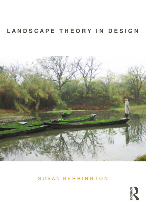 Landscape Theory in Design by Susan Herrington, 9780415705950