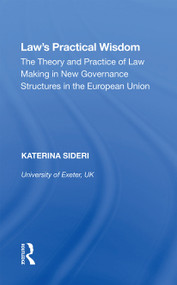 Law's Practical Wisdom (The Theory and Practice of Law Making in New Governance Structures in the European Union) - 9781138358317 by Katerina Sideri, 9781138358317