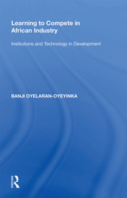 Learning to Compete in African Industry (Institutions and Technology in Development) - 9781138356368 by Banji Oyelaran-Oyeyinka, 9781138356368