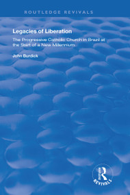 Legacies of Liberation (The Progressive Catholic Church in Brazil) - 9781138356375 by John Burdick, 9781138356375