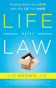 Life After Law (Finding Work You Love with the J.D. You Have) by Liz Brown, 9781937134648